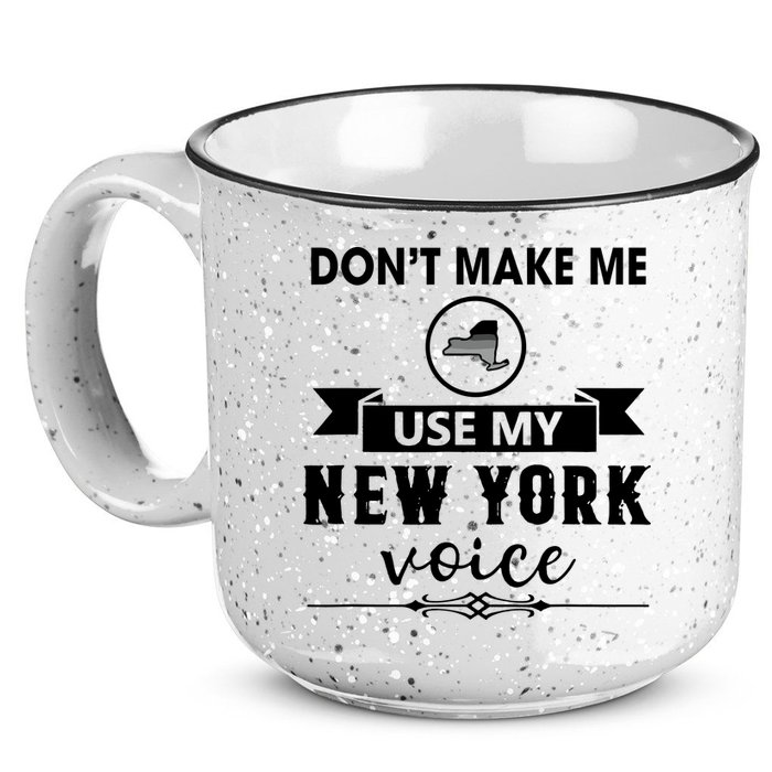 Dont Make Me Use My New York Voice 15oz Campfire Ceramic Mug