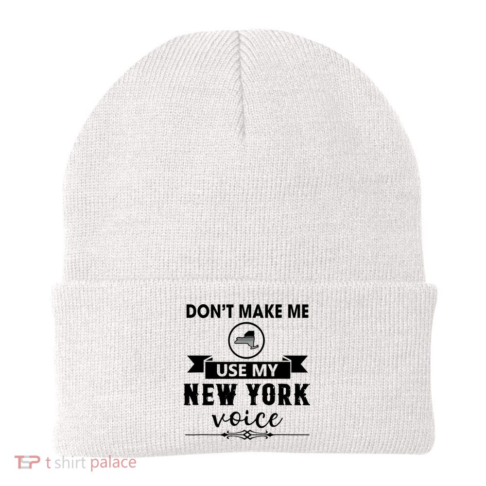Dont Make Me Use My New York Voice Beanie