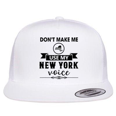 Dont Make Me Use My New York Voice Flatbill Hat