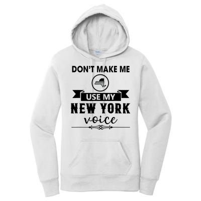 Dont Make Me Use My New York Voice Women's Pullover Hoodie