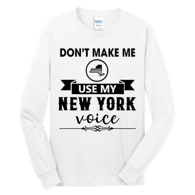 Dont Make Me Use My New York Voice Tall Long Sleeve T-Shirt