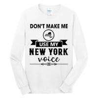 Dont Make Me Use My New York Voice Tall Long Sleeve T-Shirt
