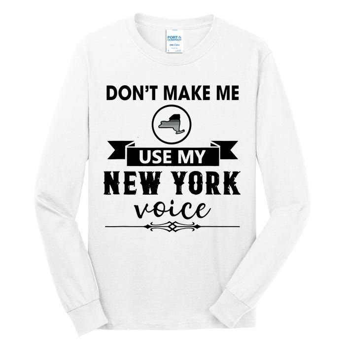 Dont Make Me Use My New York Voice Tall Long Sleeve T-Shirt