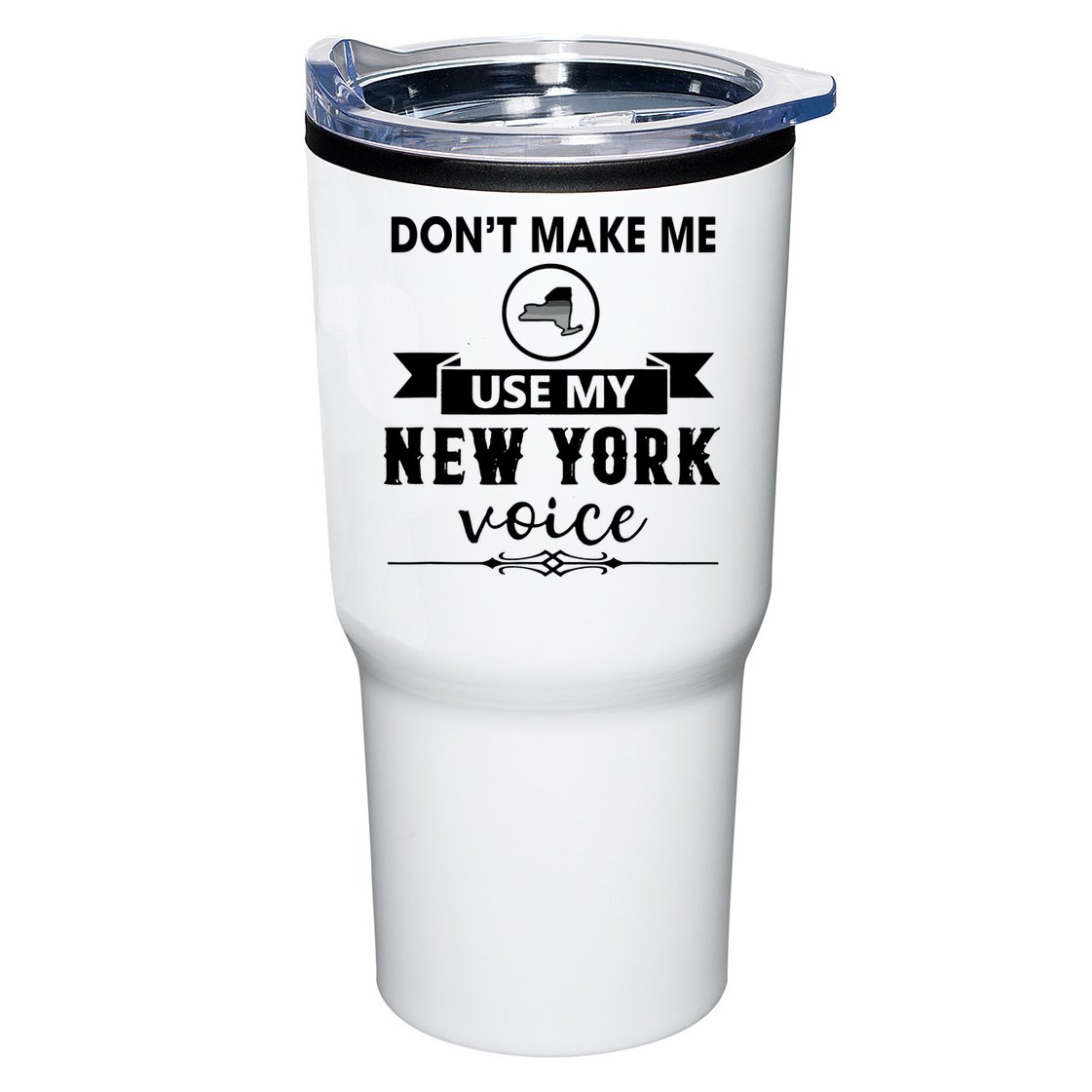 Dont Make Me Use My New York Voice Tumbler
