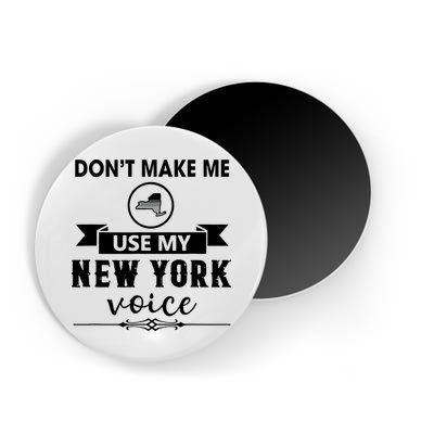 Dont Make Me Use My New York Voice Magnet