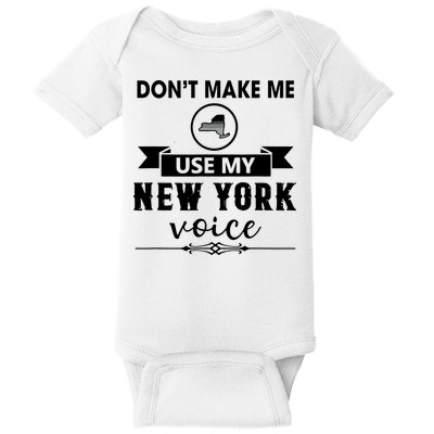 Dont Make Me Use My New York Voice Baby Bodysuit