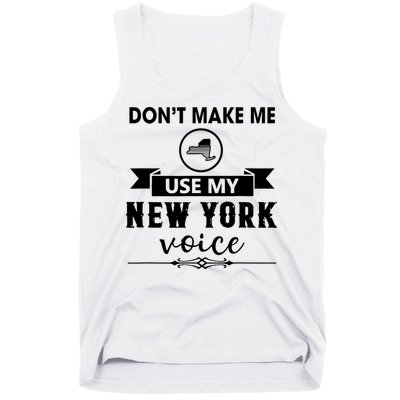 Dont Make Me Use My New York Voice Tank Top