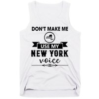 Dont Make Me Use My New York Voice Tank Top