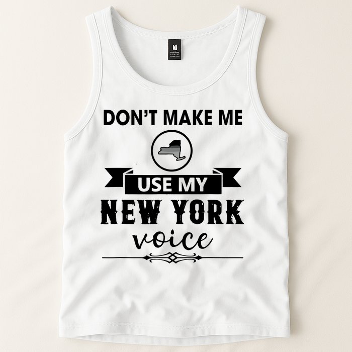 Dont Make Me Use My New York Voice Tank Top