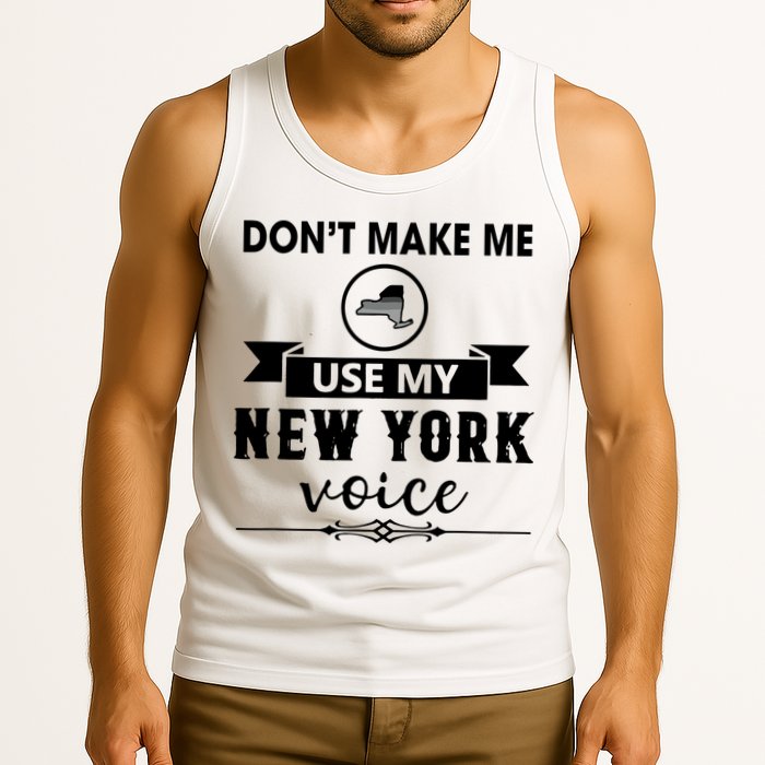 Dont Make Me Use My New York Voice Tank Top