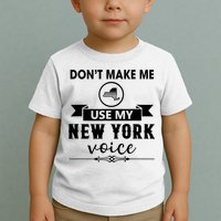 Dont Make Me Use My New York Voice Toddler T-Shirt