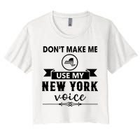 Dont Make Me Use My New York Voice Crop Top