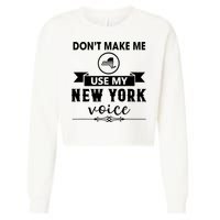 Dont Make Me Use My New York Voice Cropped Pullover Crew