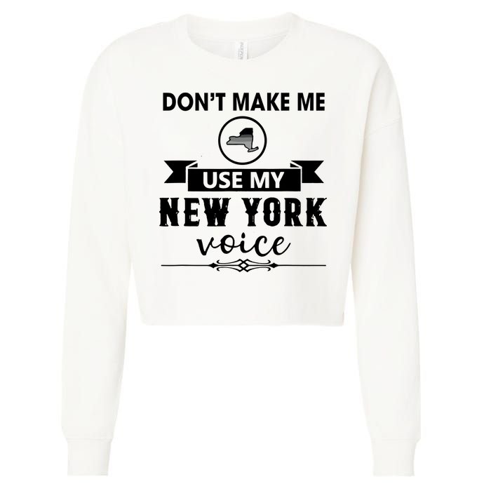 Dont Make Me Use My New York Voice Cropped Pullover Crew