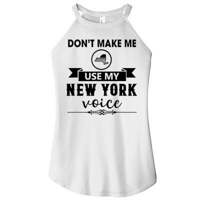 Dont Make Me Use My New York Voice Women's Perfect Tri Rocker Tank