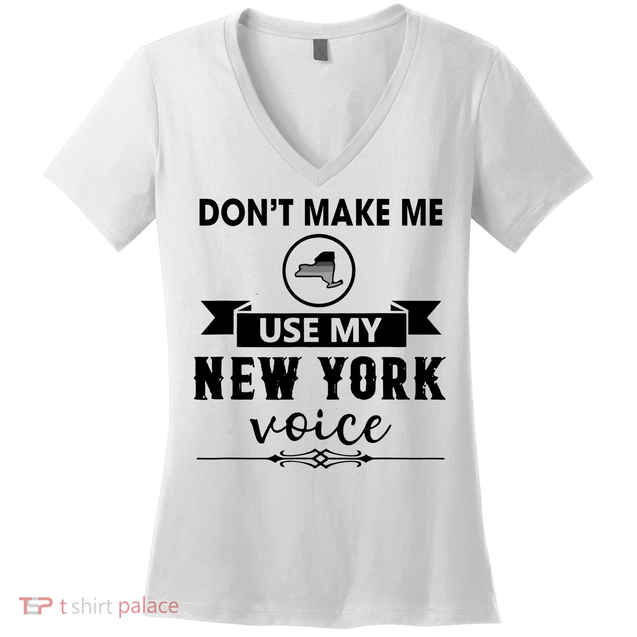 Dont Make Me Use My New York Voice Women's V-Neck T-Shirt