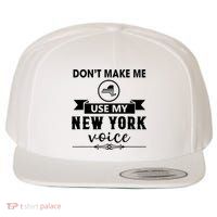 Dont Make Me Use My New York Voice Wool Snapback Cap