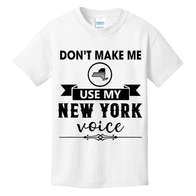 Dont Make Me Use My New York Voice Kids T-Shirt
