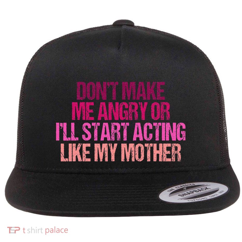 DonT Make Me Angry Funny Mom Flat Bill Trucker Hat