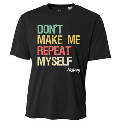 Dont Make Me Repeat Myself History History Teacher Cooling Performance Crew T-Shirt