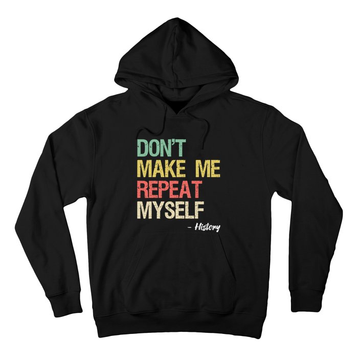 Dont Make Me Repeat Myself History History Teacher Hoodie