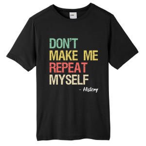 Dont Make Me Repeat Myself History History Teacher Tall Fusion ChromaSoft Performance T-Shirt