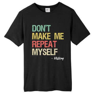 Dont Make Me Repeat Myself History History Teacher Tall Fusion ChromaSoft Performance T-Shirt