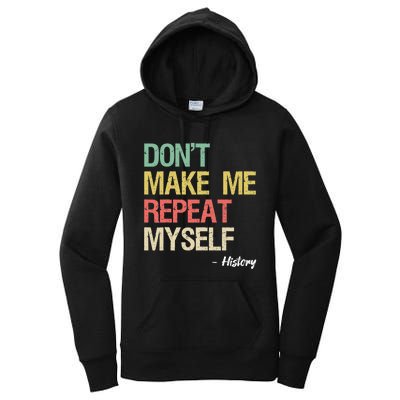 Dont Make Me Repeat Myself History History Teacher Women's Pullover Hoodie