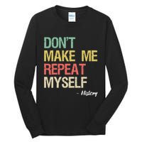 Dont Make Me Repeat Myself History History Teacher Tall Long Sleeve T-Shirt