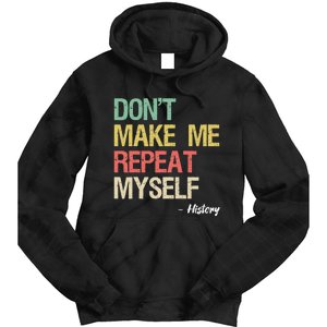 Dont Make Me Repeat Myself History History Teacher Tie Dye Hoodie