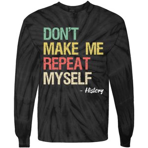 Dont Make Me Repeat Myself History History Teacher Tie-Dye Long Sleeve Shirt