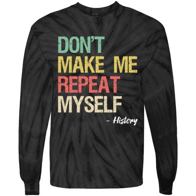 Dont Make Me Repeat Myself History History Teacher Tie-Dye Long Sleeve Shirt