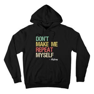 Dont Make Me Repeat Myself History History Teacher Tall Hoodie