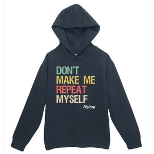 Dont Make Me Repeat Myself History History Teacher Urban Pullover Hoodie