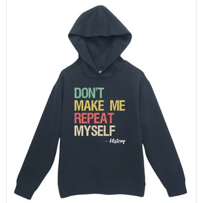 Dont Make Me Repeat Myself History History Teacher Urban Pullover Hoodie