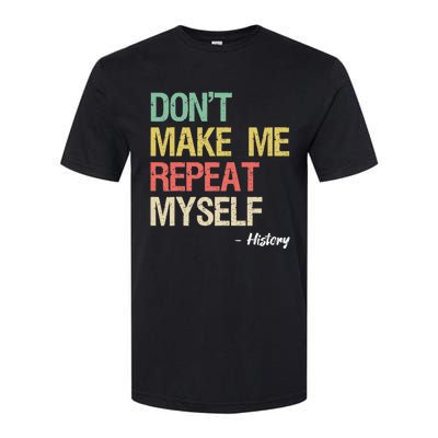 Dont Make Me Repeat Myself History History Teacher Softstyle CVC T-Shirt