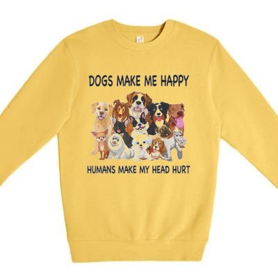 Dogs Make Me Happy Humans Make My Head Hurt Funny Dog Lover Premium Crewneck Sweatshirt