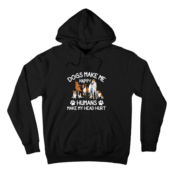 Dogs Make Me Happy Humans Make My Head Hurt Funny Dog Lover Hoodie