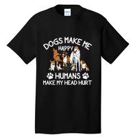 Dogs Make Me Happy Humans Make My Head Hurt Funny Dog Lover Tall T-Shirt