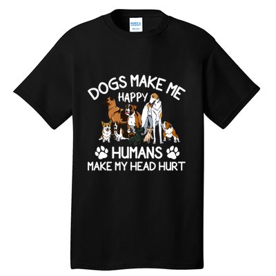 Dogs Make Me Happy Humans Make My Head Hurt Funny Dog Lover Tall T-Shirt