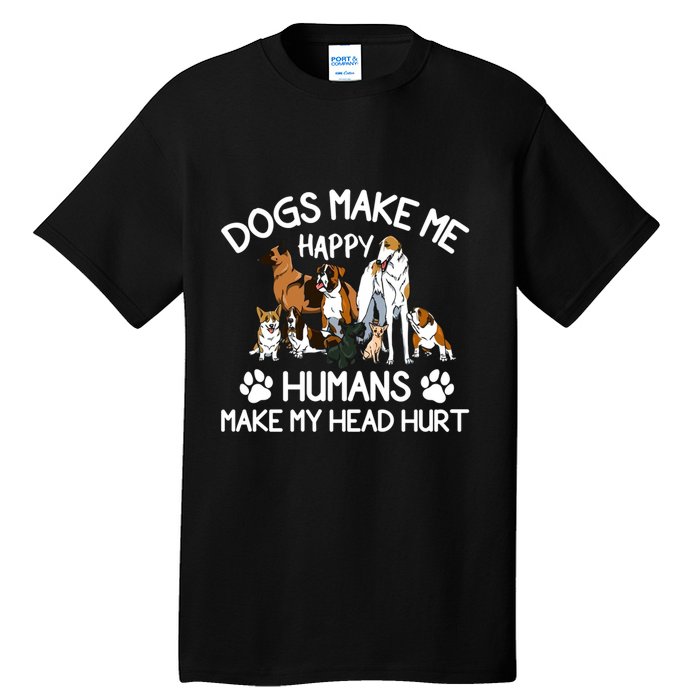 Dogs Make Me Happy Humans Make My Head Hurt Funny Dog Lover Tall T-Shirt