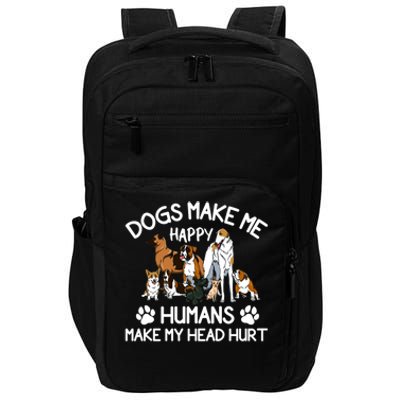 Dogs Make Me Happy Humans Make My Head Hurt Funny Dog Lover Impact Tech Backpack