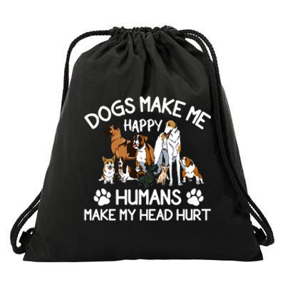 Dogs Make Me Happy Humans Make My Head Hurt Funny Dog Lover Drawstring Bag