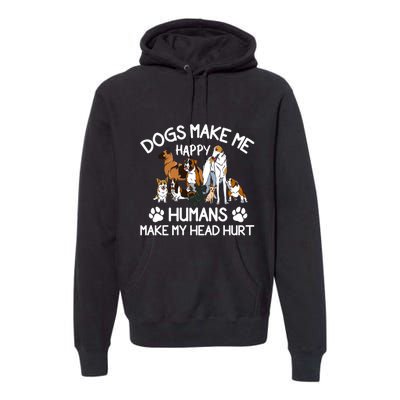 Dogs Make Me Happy Humans Make My Head Hurt Funny Dog Lover Premium Hoodie