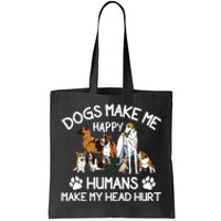 Dogs Make Me Happy Humans Make My Head Hurt Funny Dog Lover Tote Bag