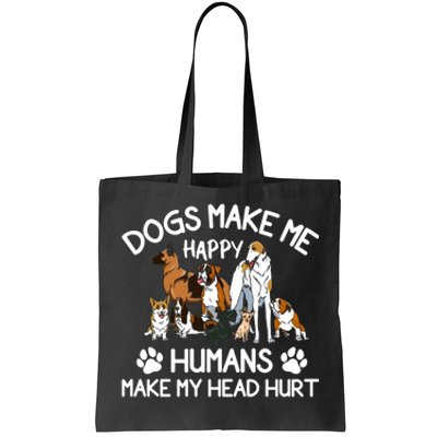 Dogs Make Me Happy Humans Make My Head Hurt Funny Dog Lover Tote Bag