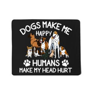 Dogs Make Me Happy Humans Make My Head Hurt Funny Dog Lover Mousepad