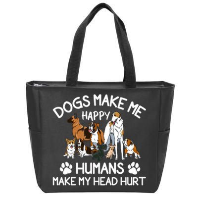 Dogs Make Me Happy Humans Make My Head Hurt Funny Dog Lover Zip Tote Bag