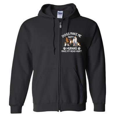 Dogs Make Me Happy Humans Make My Head Hurt Funny Dog Lover Full Zip Hoodie