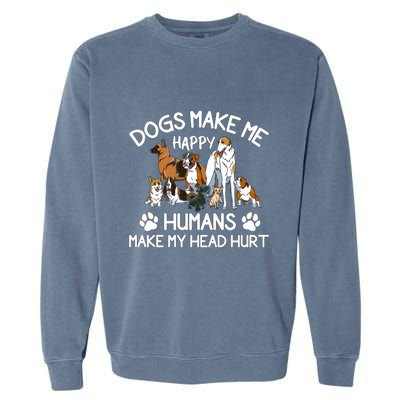 Dogs Make Me Happy Humans Make My Head Hurt Funny Dog Lover Garment-Dyed Sweatshirt